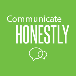 Communicate honestly